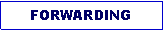 Text Box: FORWARDING