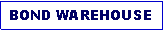 Text Box: BOND WAREHOUSE