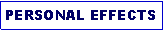 Text Box: PERSONAL EFFECTS